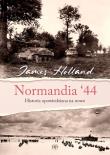 Normandia 44. Historia opowiedziana na nowo. Autor: Holland James. Dadada.pl Okładka książki Normandia 44. Historia opowiedziana na nowo