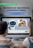 Okładka książki Normatywność algorytmiczna w kontekście rodziny