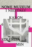 Nowe muzeum i niestały kanon 4 X Kolekcja MSN. Autor:   Praca zbiorowa. Dadada.pl Okładka książki Nowe muzeum i niestały kanon 4 X Kolekcja MSN