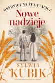 Nowe nadzieje. Osadnicy na Żuławach.  Tom 2. Autor: Sylwia Kubik. Dadada.pl Okładka książki Nowe nadzieje. Osadnicy na Żuławach.  Tom 2