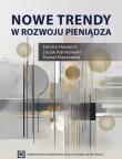 Nowe trendy w rozwoju pieniądza. Autor: Harasim Janina, Karwowski Jacek, Marszałek Paweł. Dadada.pl Okładka książki Nowe trendy w rozwoju pieniądza