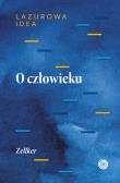 O człowieku. Część antropologiczna Lazurowej idei. Autor: Zellker. Dadada.pl Okładka książki O człowieku. Część antropologiczna Lazurowej idei
