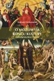 O możliwym końcu kultury. Autor: red. Andrzej Gielarowski. Dadada.pl Okładka książki O możliwym końcu kultury