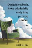 O pięciu osobach, które odwiedziły moją żonę po mojej śmierci. Autor: Maj Julia M.. Dadada.pl Okładka książki O pięciu osobach, które odwiedziły moją żonę po mojej śmierci