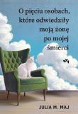 O pięciu osobach, które odwiedziły moją żonę.... Autor: Maj Julia M.. Dadada.pl Okładka książki O pięciu osobach, które odwiedziły moją żonę...