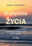 O pięknie Życia. Rozważania na niedziele.... Autor: Zdzisław Józef Kijas OFMConv. Dadada.pl Okładka książki O pięknie Życia. Rozważania na niedziele...