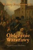 Oblężenie Warszawy - powieść historyczna. Autor: Walery Przyborowski. Dadada.pl Okładka książki Oblężenie Warszawy - powieść historyczna