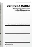 Ochrona marki. Praktyczny przewodnik. Autor: Sokołowska-Ławniczak Anna, Justyna Sitnikow. Dadada.pl Okładka książki Ochrona marki. Praktyczny przewodnik