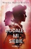 Oddałeś mi siebie. Autor: Malita-Bekier Monika. Dadada.pl Okładka książki Oddałeś mi siebie