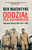 Okładka książki Oddział dla zuchwałych. Nieznana historia SAS 1941-1945