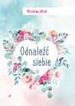 Odnaleźć siebie. Autor: Witek Mirosława. Dadada.pl Okładka książki Odnaleźć siebie
