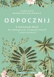 Okładka książki Odpocznij. 5 życiowych lekcji dla zabieganych, przepracowanych i zestresowanych
