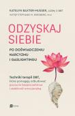 Okładka książki Odzyskaj siebie po doświadczeniu narcyzmu i gaslightingu. Techniki terapii DBT, które pomagają odbudować poczucie bezpieczeństwa i stabilność emocjonalną