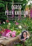 Okładka książki Ogród pełen kwiatów. Kwitnące rabaty z roślinami jednorocznymi i dwuletnimi