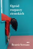 Ogród rozpaczy ziemskich. Autor: Beatriz Serrano. Dadada.pl Okładka książki Ogród rozpaczy ziemskich