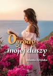 Ogrody mojej duszy. Autor: Żylińska Jolanta. Dadada.pl Okładka książki Ogrody mojej duszy