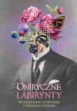 Oniryczne labirynty. Marzenia senne i wyobraźnia w literaturze i kulturze. Wydawca: Uniwersytet w Siedlcach. Dadada.pl Opakowanie Oniryczne labirynty. Marzenia senne i wyobraźnia w literaturze i kulturze
