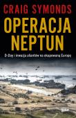 Operacja Neptun. D-Day i inwazja Aliantów na okupowaną Europę. Autor: Craig Symonds. Dadada.pl Okładka książki Operacja Neptun. D-Day i inwazja Aliantów na okupowaną Europę