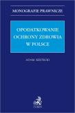 Okładka książki Opodatkowanie ochrony zdrowia w Polsce