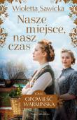 Opowieść warmińska Tom 6 Nasze miejsce, nasz czas. Autor: Sawicka Wioletta. Dadada.pl Okładka książki Opowieść warmińska Tom 6 Nasze miejsce, nasz czas