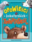 Opowieści o bohaterskich zwierzętach. Autor: Mokrogulska Agnieszka. Dadada.pl Okładka książki Opowieści o bohaterskich zwierzętach