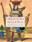 Orkiestra szaleńca. Autor: Brooke-Hitching Edward. Dadada.pl Okładka książki Orkiestra szaleńca