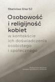 Osobowość i religijność kobiet w kontekście ich doświadczenia osobistego i społecznego. Autor: Głaz Stanisław. Dadada.pl Okładka książki Osobowość i religijność kobiet w kontekście ich doświadczenia osobistego i społecznego