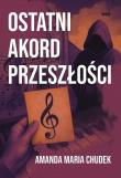 Ostatni akord przeszłości. Autor: Chudek Amanda Maria. Dadada.pl Okładka książki Ostatni akord przeszłości
