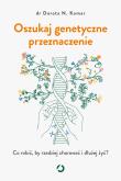 Oszukaj genetyczne przeznaczenie. Co robić, by rzadziej chorować i dłużej żyć?. Autor: Dorota N. Komar. Dadada.pl Okładka książki Oszukaj genetyczne przeznaczenie. Co robić, by rzadziej chorować i dłużej żyć?
