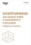 Okładka książki Overthinking. Jak radzić sobie z nadmiernym...