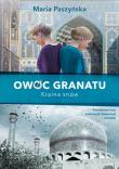 Owoc granatu. Kraina snów. Autor: Paszyńska Maria. Dadada.pl Okładka książki Owoc granatu. Kraina snów