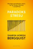 Paradoks stresu. Dlaczego potrzebujesz stresu, by żyć dłużej, zdrowiej i szczęśliwie. Autor: Sharon Horesh Bergquist. Dadada.pl Okładka książki Paradoks stresu. Dlaczego potrzebujesz stresu, by żyć dłużej, zdrowiej i szczęśliwie