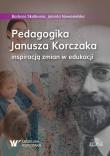 Pedagogika Janusza Korczaka inspiracją zmian w edukacji. Autor: Skałbania Barbara, Jolanta Nowosielska. Dadada.pl Okładka książki Pedagogika Janusza Korczaka inspiracją zmian w edukacji