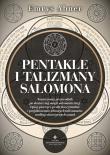 Okładka książki Pentakle i talizmany Salomona. Nowoczesny przewodnik po skutecznej magii salomonicznej. Opisy pieczęci, praktyka rytuałów i projektowanie własnych talizmanów według starożytnych zasad 