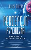 Okładka książki Percepcja psychiczna: magia mocy pozazmysłowej (wydanie pocketowe)