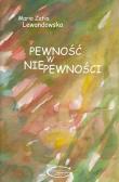 Pewność w niepewności. Autor: Lewandowska Maria Zofia. Dadada.pl Okładka książki Pewność w niepewności