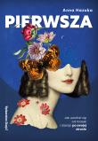 PIERWSZA. Jak uwolnić się od masek i stanąć po swojej stronie. Autor: Anna Hazuka. Dadada.pl Okładka książki PIERWSZA. Jak uwolnić się od masek i stanąć po swojej stronie