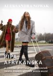 Pipa afrykańska. Ja, choroba 'efektywna' dwubiegunowa. Terapia, podróże, przyjaźń, wielka miłość. Autor: Aleksandra Nowak. Dadada.pl Okładka książki Pipa afrykańska. Ja, choroba 'efektywna' dwubiegunowa. Terapia, podróże, przyjaźń, wielka miłość