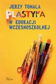 Plastyka w edukacji wczesnoszkolnej. Poradnik. Autor: Jerzy Tomala. Dadada.pl Okładka książki Plastyka w edukacji wczesnoszkolnej. Poradnik