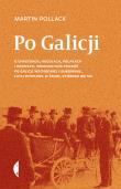 Po Galicji. O chasydach, Hucułach, Polakach i Rusinach. Imaginacyjna podróż po Galicji Wschodniej i Bukowinie, czyli wyprawa w świat, którego nie ma wyd. 4. Autor: Pollack Martin. Dadada.pl Okładka książki Po Galicji. O chasydach, Hucułach, Polakach i Rusinach. Imaginacyjna podróż po Galicji Wschodniej i Bukowinie, czyli wyprawa w świat, którego nie ma wyd. 4