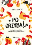 Okładka książki Po grzyba!? Trochę dziwna książka o bardzo...