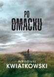 Po omacku. Autor: Kwiatkowski Arkadiusz. Dadada.pl Okładka książki Po omacku