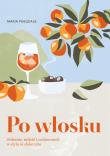 Okładka książki Po włosku. Jedzenie, miłość i codzienność w stylu la dolce vita