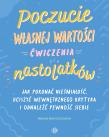 Okładka książki Poczucie własnej wartości Ćwiczenia dla nastolatków Jak pokonać niepewność, uciszyć wewnętrznego krytyka i odnaleźć pewność siebie