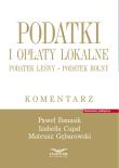 Podatki i opłaty lokalne.Podatek leśny. Podatek rolny. Komentarz. Autor: Banasik Paweł, Cupał Izabella, Gęborowski Mateusz. Dadada.pl Okładka książki Podatki i opłaty lokalne.Podatek leśny. Podatek rolny. Komentarz