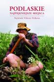 Podlaskie. Najpiękniejsze miejsca. Wędrówki.... Autor: Piotr Brysacz, Kalinowski Andrzej. Dadada.pl Okładka książki Podlaskie. Najpiękniejsze miejsca. Wędrówki...