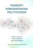 Okładka książki Podmioty komunikowania politycznego