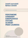 Podstawowe standardy europejskiego systemu ochrony praw człowieka. Autor: Leszek Leszczyński, Liżewski Bartosz. Dadada.pl Okładka książki Podstawowe standardy europejskiego systemu ochrony praw człowieka
