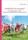 Okładka książki Podzielcie się na grupy!. O zaangażowaniu uczniów edukacji wczesnoszkolnej w pracę zespołową