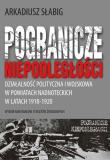 Pogranicze niepodległości. Działalność polityczna i wojskowa w powiatach nadnoteckich w latach 1918-1920. Autor: Słabig Arkadiusz. Dadada.pl Okładka książki Pogranicze niepodległości. Działalność polityczna i wojskowa w powiatach nadnoteckich w latach 1918-1920